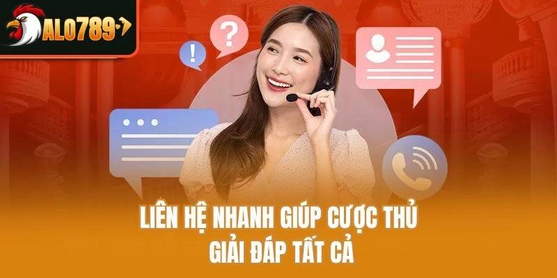 Liên hệ nhanh giúp cược thủ giải đáp tất cả