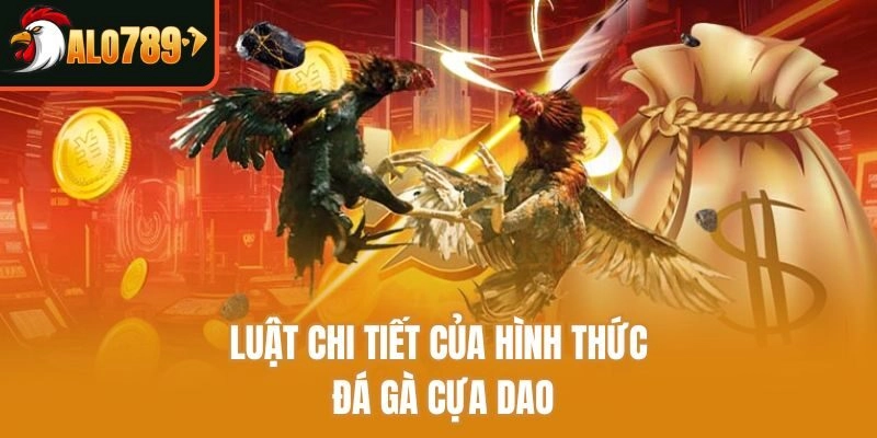                                        Luật chi tiết của hình thức đá gà cựa dao
