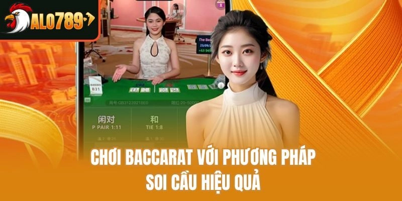 Chơi Baccarat với phương pháp soi cầu hiệu quả
