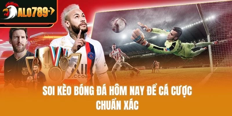 Soi kèo bóng đá hôm nay để cá cược chuẩn xác