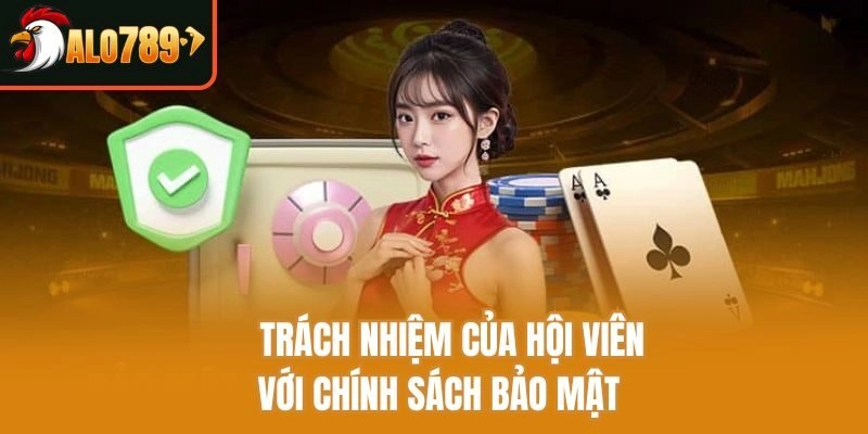     Trách nhiệm của hội viên với chính sách bảo mật